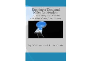 Running a Thousand Miles for Freedom: Or, The Escape of William and Ellen Craft from Slavery