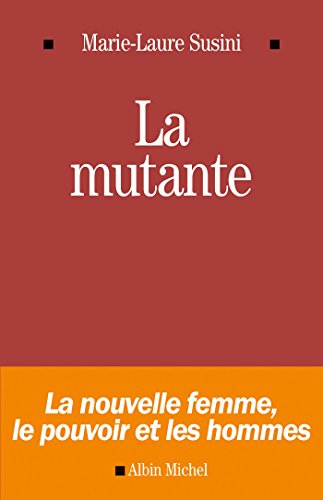 Download La Mutante : La nouvelle femme, le pouvoir et les hommes Download La Mutante : La nouvelle femme, le pouvoir et les hommes