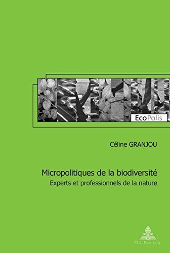 Download Micropolitiques de la biodiversité : Experts et professionnels de la nature Download Micropolitiques de la biodiversité : Experts et professionnels de la nature