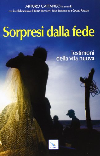 Sorpresi dalla fede. Testimoni della vita nuova