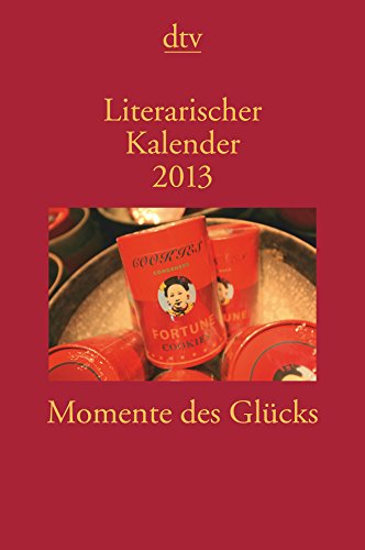 Literarischer Kalender 2013: Momente des Glücks