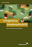 Erfolgsfaktor Kundenzeitschrift - Von der Idee bis zum Vertrieb. Galileo Business by Heike Steinmetz