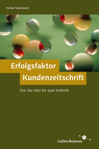 Erfolgsfaktor Kundenzeitschrift - Von der Idee bis zum Vertrieb. Galileo Business