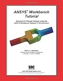 ANSYS Workbench Tutorial: Structural & Thermal Analysis Using the Ansys Workbench Release 13 Environment by Kent L. Lawrence