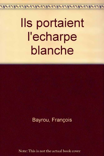 couverture de : Ils portaient l'&eacute;charpe blanche