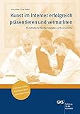 Image de Kunst im Internet erfolgreich präsentieren und vermarkten: Ein Leitfaden für Künstler,