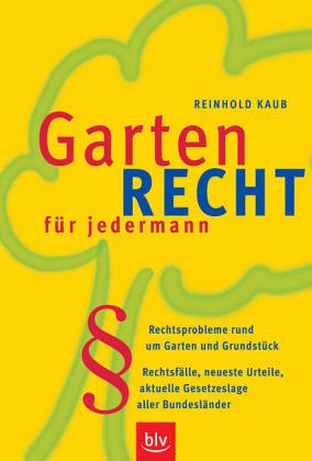 Download Gartenrecht für jedermann: Rechtsprobleme rund um Garten und Grundstück. Rechtsfälle, neueste Urteile, aktuelle Gesetzeslage aller Bundesländer Download Gartenrecht für jedermann: Rechtsprobleme rund um Garten und Grundstück. Rechtsfälle, neueste Urteile, aktuelle Gesetzeslage aller Bundesländer