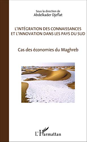 L'Intégration des connaissances et l'innovation dans les pays du sud: Cas des économies du Maghreb L'Intégration des connaissances et l'innovation dans les pays du sud: Cas des économies du Maghreb