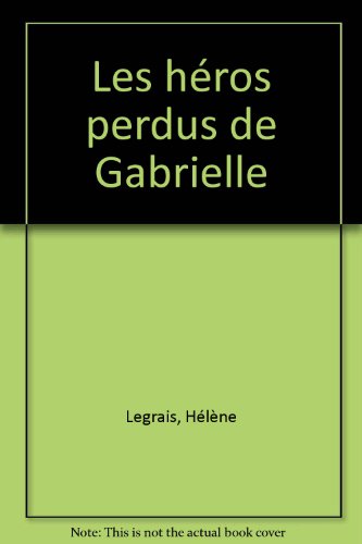 couverture de : Les H&eacute;ros perdus de Gabrielle