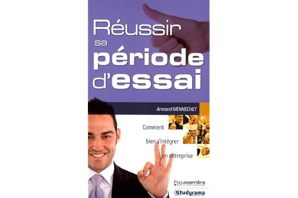 Réussir sa période d'essai: Comment bien s'intégrer en entreprise