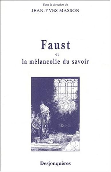 Amazon Fr Faust Ou La Melancolie Du Savoir Masson Jean Yves Livres