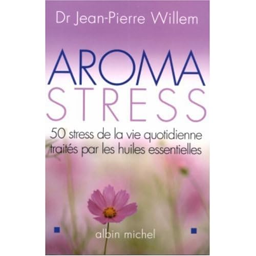 Aroma-stress : 20 huiles essentielles pour vaincre le stress