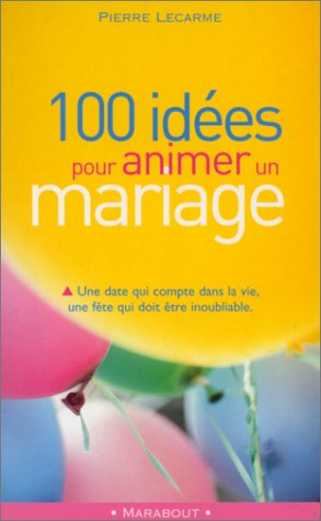 couverture de : 100 id&eacute;es pour animer un mariage