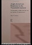 Anglo-American Relations in the Twentieth Century: The Policy and Diplomacy of Friendly Superpowers