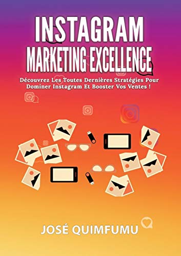 Télécharger Instagram marketing excellence : Découvrez les toutes dernières stratégies pour dominer Instagram Francais PDF