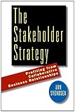 The Stakeholder Strategy: Profiting from Collaborative Business Relationships (English Edition) by 