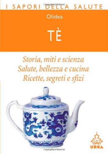 Download T?. Storia, miti e scienza. Salute, bellezza e cucina. Ricette, segreti e sfizi (Urra) Download T?. Storia, miti e scienza. Salute, bellezza e cucina. Ricette, segreti e sfizi (Urra)