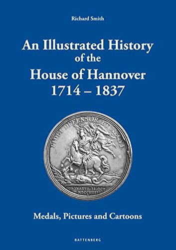 Preisvergleich Produktbild An Illustrated History of the House of Hannover 1714 – 1837: Medals, Pictures and Cartoons