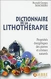 Dictionnaire de la lithothérapie - Propriétés énergétiques des pierres et cristaux naturels