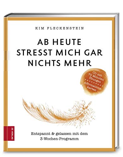 Ab heute stresst mich gar nichts mehr: Entspannt & gelassen mit dem 3-Wochen-Programm