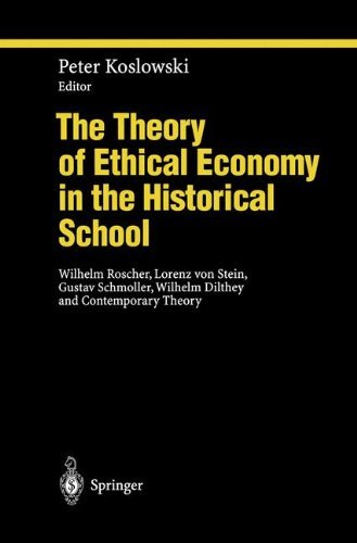 The Theory of Ethical Economy in the Historical School: Wilhelm Roscher, Lorenz von Stein, Gustav Schmoller, Wilhelm Dilthey and Contemporary Theory (1997-09-12)