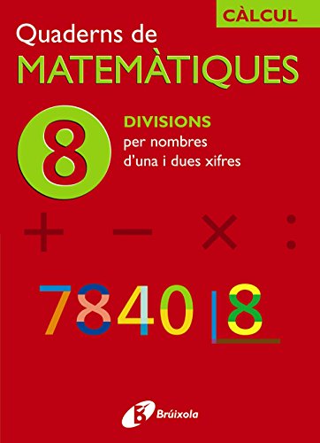 8 Divisions per nombres d'una i dues xifres (CatalàMaterial ComplementariQuaderns De Matemàtiques)