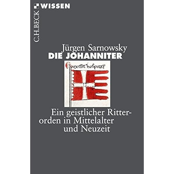 Die Johanniter Ein Geistlicher Ritterorden In Mittelalter Und Neuzeit Amazon De Sarnowsky Jurgen Bucher