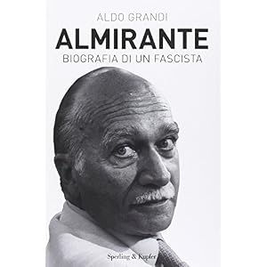 Almirante. Biografia di un fascista Almirante. Biografia di un fascista