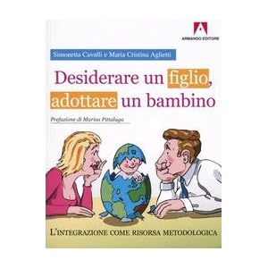 Desiderare un figlio, adottare un bambino. L'integrazione come risorsa metodologica