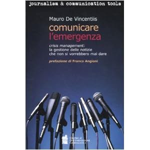 Comunicare l'emergenza. Crisis management: la gestione delle notizie che non si vorre