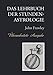 Das Lehrbuch der Stundenastrologie - Überarbeitete Ausgabe by 