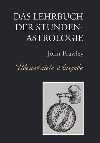 Das Lehrbuch der Stundenastrologie - Überarbeitete Ausgabe