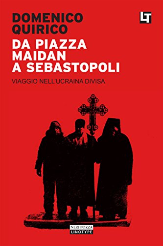 Domenico Quirico - Da piazza Maidan a Sebastopoli. Viaggio nell'Ucraina divisa (2014)