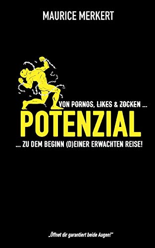 Potenzial: von Pornos, Likes und Zocken zu dem Beginn (d)einer erwachten Reise!
