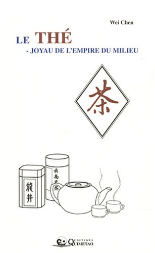 Le thé : Joyau de l'empire du milieu francais Le thé : Joyau de l'empire du milieu francais
