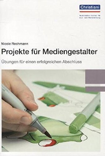 Projekte für Mediengestalter: Übungen für einen erfolgreichen Abschluss