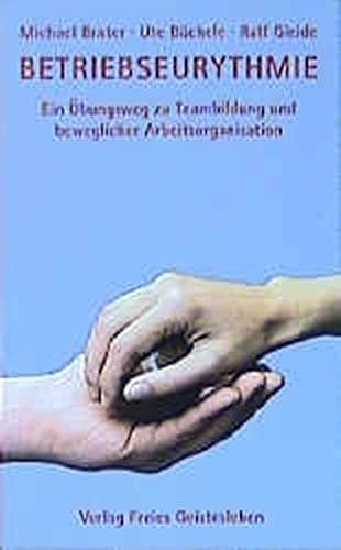 Betriebseurythmie: Ein übungsweg zu Teambildung und beweglicher Arbeitsorganisation