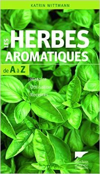 Download Les herbes aromatiques de A à Z : Histoire - Utilisation - Recettes de Katrin Wittmann ,Hélène Tallon (Traduction) ( 3 avril 2014 ) Download Les herbes aromatiques de A à Z : Histoire - Utilisation - Recettes de Katrin Wittmann ,Hélène Tallon (Traduction) ( 3 avril 2014 )
