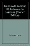 Au nom de l'amour : 59 histoires de passion