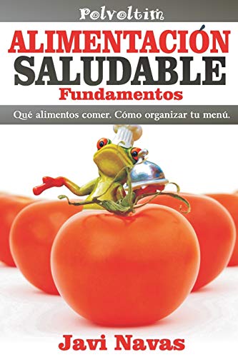 Alimentación saludable. Fundamentos: Qué alimentos comer. Cómo organizar tu menú: Volume 1 (Polv