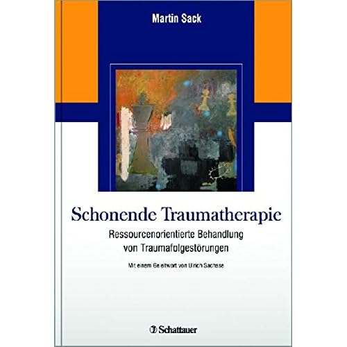 Schonende Traumatherapie: Ressourcenorientierte Behandlung von Traumafolgestörungen Schonende Traumatherapie: Ressourcenorientierte Behandlung von Traumafolgestörungen
