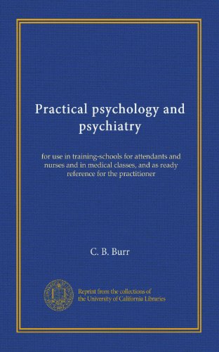 Practical psychology and psychiatry; for use in training-schools for attendants and nurses and in medical classes, and as a ready reference for the practitioner