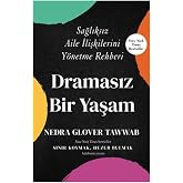 Dramasız Bir Yaşam: Sağlıksız Aile İlişkilerini Y&ouml;netme Rehberi