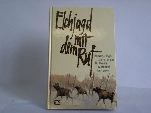 Download Elchjagd mit dem Ruf. Baltische Jagderinnerungen des Malers Alexander von Fersen Download Elchjagd mit dem Ruf. Baltische Jagderinnerungen des Malers Alexander von Fersen