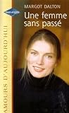 Une femme sans passé : collection : Amours d'aujourd'hui n° HS