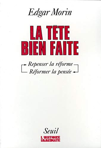 La Tête bien faite. Repenser la réforme, réformer la pensée (L'Histoire immédiate) La Tête bien faite. Repenser la réforme, réformer la pensée (L'Histoire immédiate)