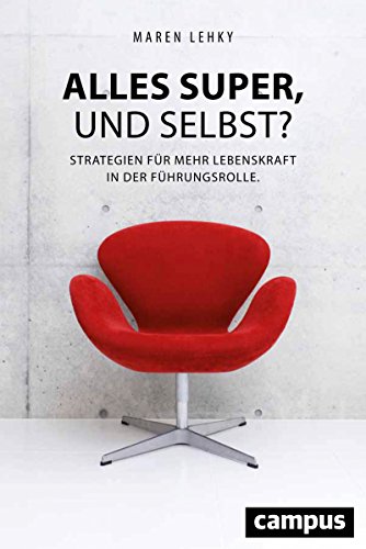 Download Alles super, und selbst?: Strategien für mehr Lebenskraft in der Führungsrolle Download Alles super, und selbst?: Strategien für mehr Lebenskraft in der Führungsrolle