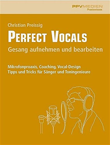 Download Perfect Vocals. Gesang aufnehmen und bearbeiten: Mikrofonpraxis, Coaching, Vocal-Design. Tipps und Tricks für Sänger und Toningenieure Download Perfect Vocals. Gesang aufnehmen und bearbeiten: Mikrofonpraxis, Coaching, Vocal-Design. Tipps und Tricks für Sänger und Toningenieure