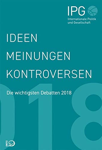 Preisvergleich Produktbild Ideen, Meinungen, Kontroversen: IPG – Internationale Politik und Gesellschaft. Die wichtigsten Debatten 2018