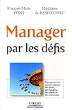 Manager par les défis: Des réponses aux attentes majeures des clients, des managers, des salariés et des actionnaires